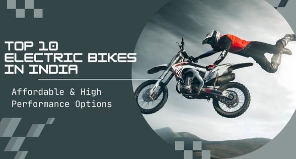 Top 10 Electric Bikes in India – Affordable & High Performance.