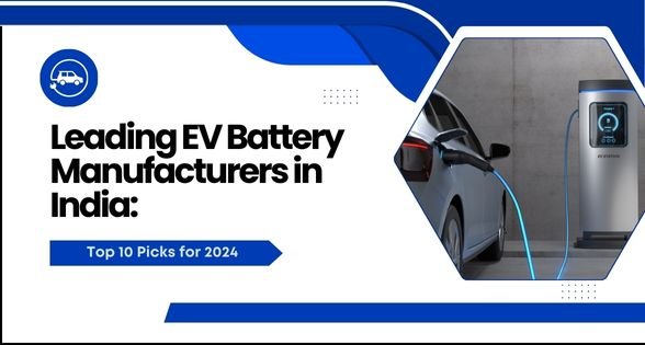 Leading EV Battery Manufacturers in India: Top 10 Picks for 2024