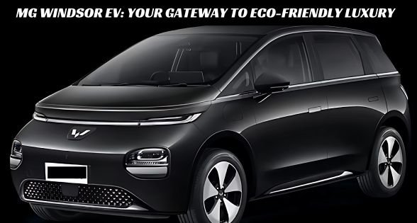 MG Windsor EV: Your Gateway to Eco-Friendly Luxury