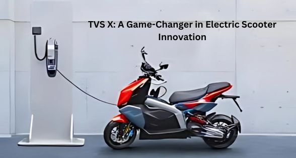 TVS X: A Game-Changer in Electric Scooter Innovation