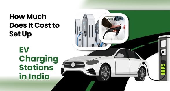 How Much Does It Cost to Set Up an EV Charging Stations in India?